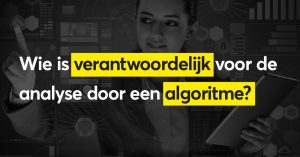 Wie is verantwoordelijk voor de analyse door een algoritme?